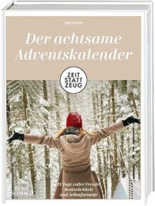 Zeit statt Zeug: Der achtsame Adventskalender: 24 Tage voller Freude, Besinnlichkeit und Selbstfürsorge