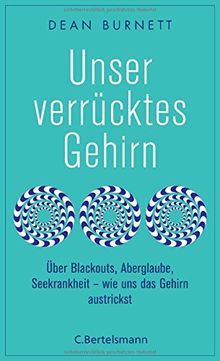 Unser verrücktes Gehirn: Über Blackouts, Aberglaube, Seekrankheit - wie uns das Gehirn austrickst