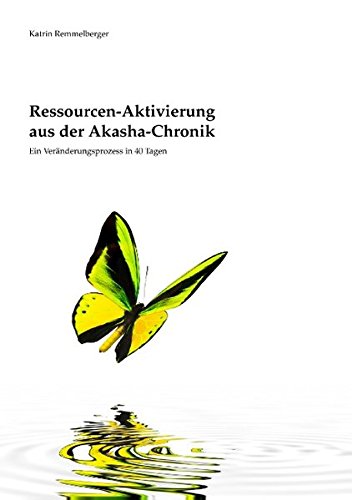 Ressourcen-Aktivierung aus der Akasha-Chronik: Ein Veränderungsprozess in 40 Tagen