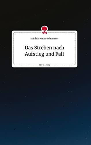 Das Streben nach Aufstieg und Fall. Life is a Story - story.one
