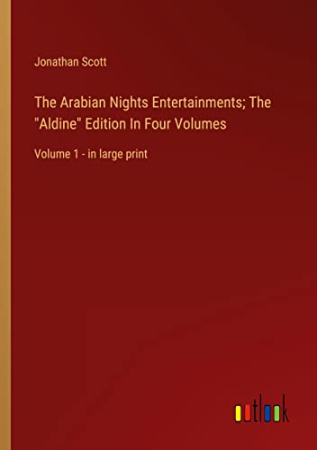 The Arabian Nights Entertainments; The Aldine Edition In Four Volumes: Volume 1 - in large print