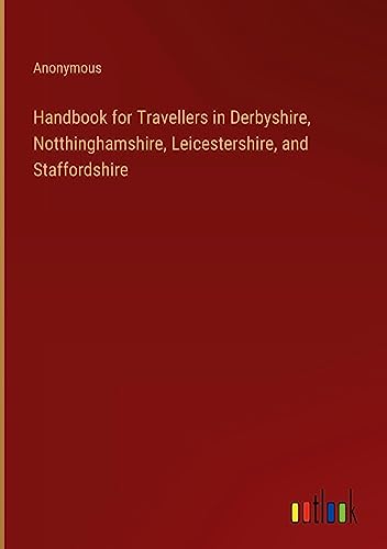 Handbook for Travellers in Derbyshire, Notthinghamshire, Leicestershire, and Staffordshire