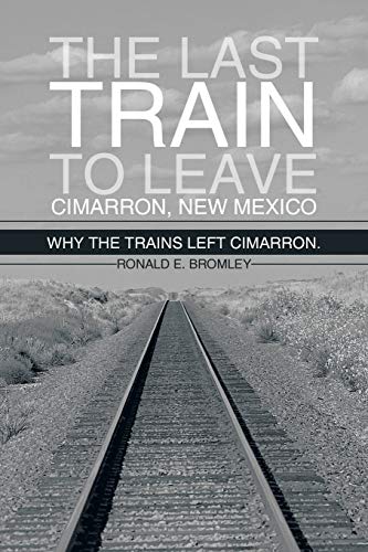 The last train to leave Cimarron, New Mexico: Why the trains left Cimarron.