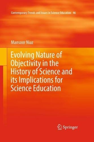 Evolving Nature of Objectivity in the History of Science and its Implications for Science Education (Contemporary Trends and Issues in Science Education, Band 46)