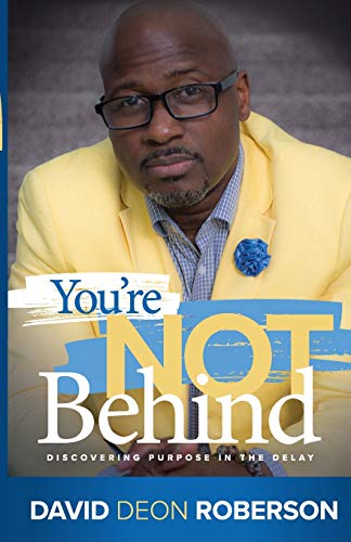 YOU'RE NOT BEHIND: DISCOVERING PURPOSE IN THE DELAY