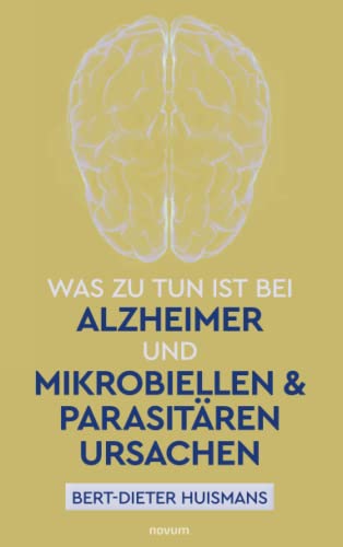 Was zu tun ist bei Alzheimer und mikrobiellen & parasitären Ursachen