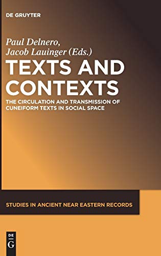 Texts and Contexts: The Circulation and Transmission of Cuneiform Texts in Social Space (Studies in Ancient Near Eastern Records (SANER), 9)