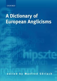 A Dictionary of European Anglicisms: A Usage Dictionary of Anglicisms in Sixteen European Languages