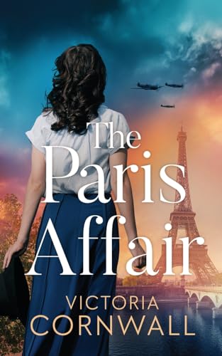 The Paris Affair: A brand new totally unputdownable and utterly emotional WW2 historical novel (Love in War)