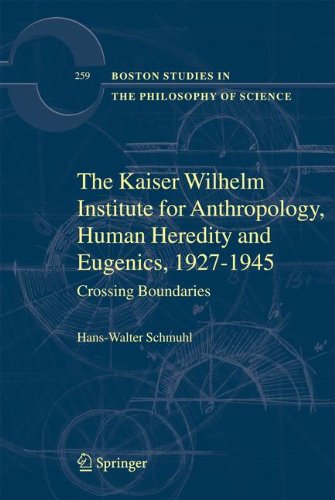 The Kaiser Wilhelm Institute for Anthropology, Human Heredity and Eugenics, 1927-1945: Crossing Boundaries (Boston Studies in the Philosophy and History of Science)