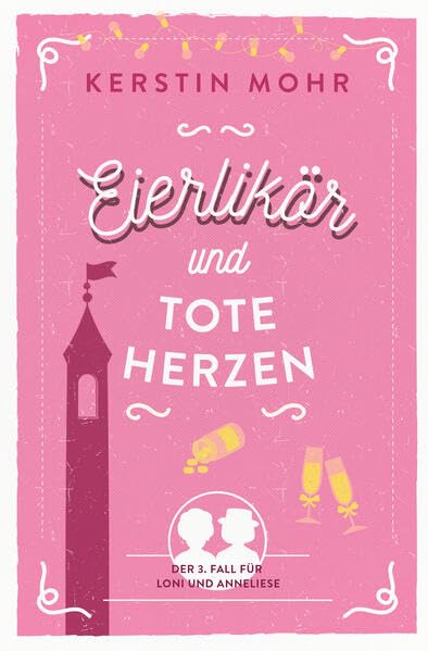 Eierlikör und tote Herzen: Der dritte Fall für Loni und Anneliese