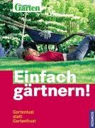 Einfach gärtnern: Gartenlust statt Gartenfrust