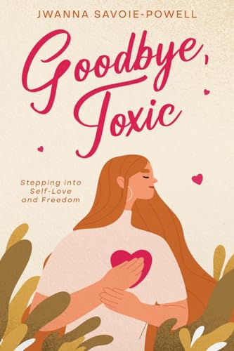 Goodbye, Toxic: Stepping into Self-Love and Freedom