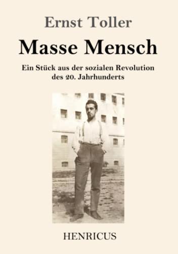 Masse Mensch: Ein Stück aus der sozialen Revolution des 20. Jahrhunderts