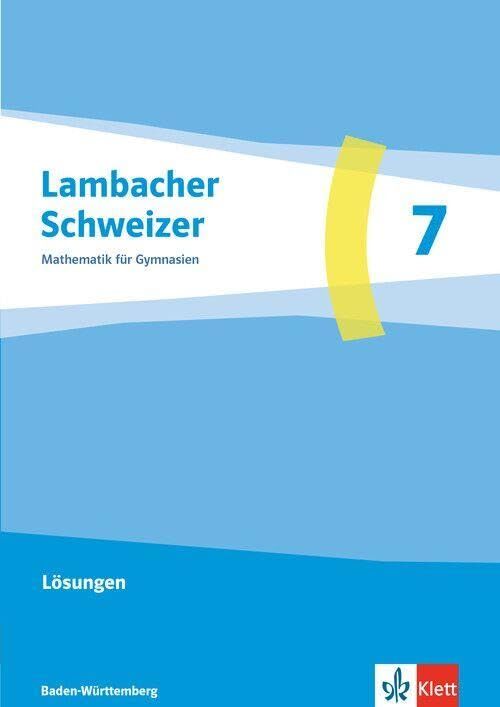 Lambacher Schweizer Mathematik 7. Lösungen Klasse 7. Ausgabe Baden-Württemberg