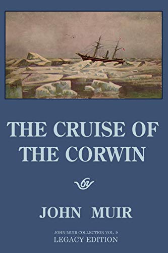 The Cruise Of The Corwin - Legacy Edition: The Muir Journal Of The 1881 Sailing Expedition To Alaska And The Arctic (The Doublebit John Muir Collection, Band 9)