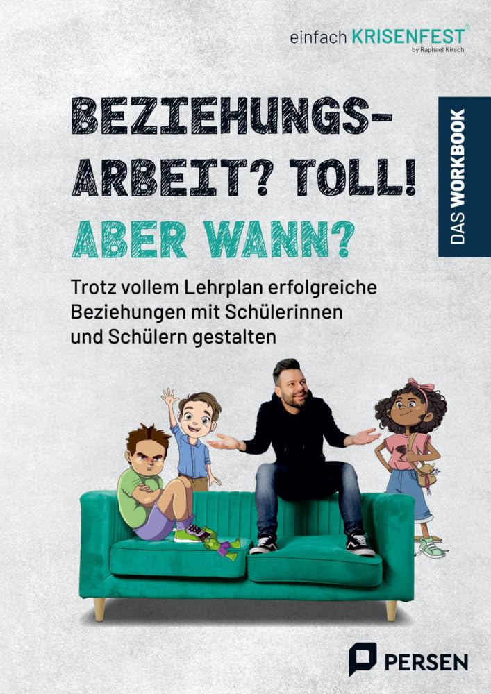 Beziehungsarbeit? Toll! Aber wann? - das Workbook: Trotz vollem Lehrplan erfolgreiche Beziehungen mit Schülerinnen und Schülern gestalten (1. bis 4. Klasse)