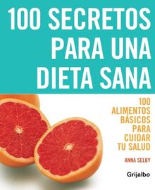 100 secretos para una dieta sana: 100 alimentos básicos para cuidar tu salud (VIVIR MEJOR, Band 108308)