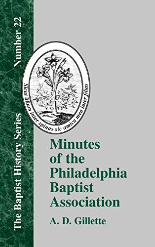 Minutes of the Philadelphia Baptist Association: From 1707 to 1807, Being the First One Hundred Years of Its Existence (Baptist History, Band 22)