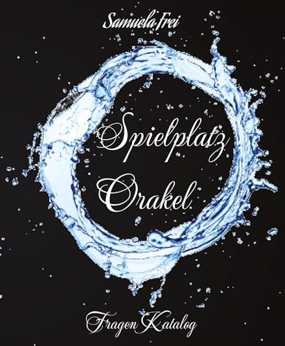 Spielplatz Orakel: Fragen Katalog, viele Fragen um sich SELBST und das Gegenüber besser kennenzulernen (Sam`s Orakel Trilogie)