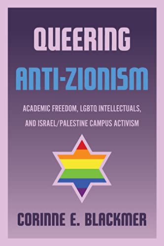Queering Anti-Zionism: Academic Freedom, LGBTQ Intellectuals, and Israel/Palestine Campus Activism