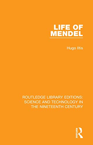 Life of Mendel (Routledge Library Editions: Science and Technology in the Nineteenth Century)