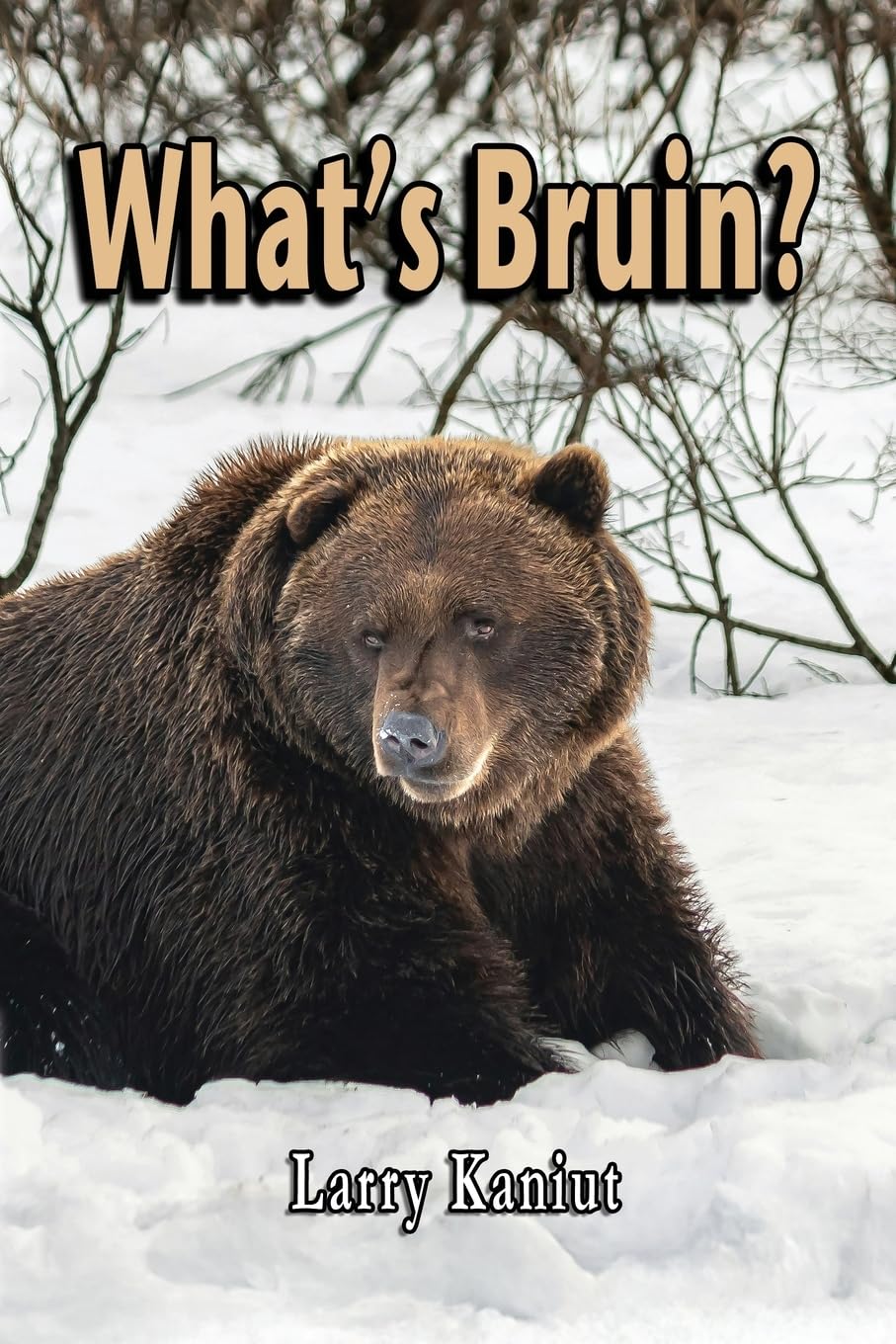 What's Bruin?: True Tales and Tall Memories from Bear Country