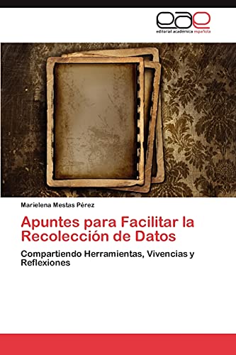 Apuntes para Facilitar la Recolección de Datos: Compartiendo Herramientas, Vivencias y Reflexiones