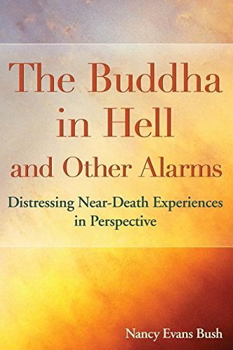 Bush, Nancy Evans The Buddha In Hell And Other Alarms, Distressing Near-Death Experiences In Perspective