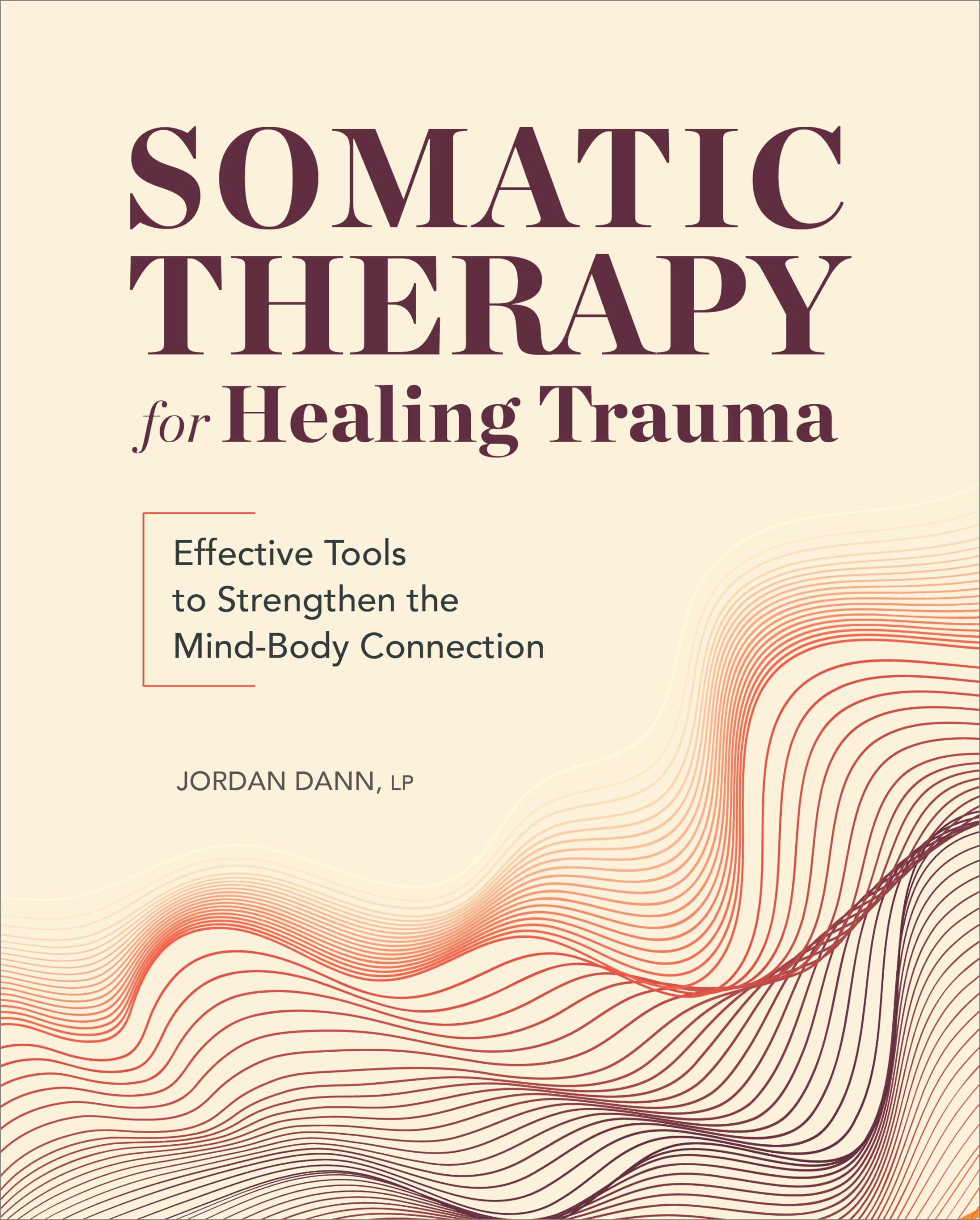 Jordan Dann Somatic Therapy For Healing Trauma, Effective Tools To Strengthen The Mind-Body Connection