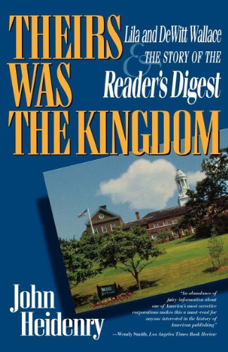 Theirs Was The Kingdom: Lila and DeWitt Wallace and the Story of the Reader's Digest