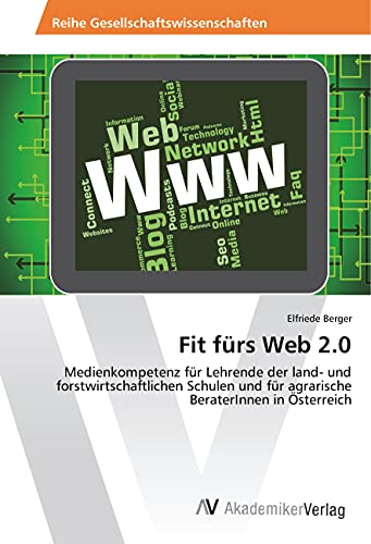 Fit fürs Web 2.0: Medienkompetenz für Lehrende der land- und forstwirtschaftlichen Schulen und für agrarische BeraterInnen in Österreich