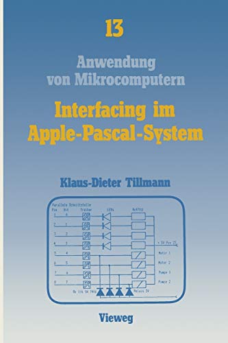 Interfacing im Apple-Pascal-System: Schnittstellen mit dem VIA 6522 (Anwendung von Mikrocomputern) (German Edition) (Anwendung von Mikrocomputern, 13, Band 13)