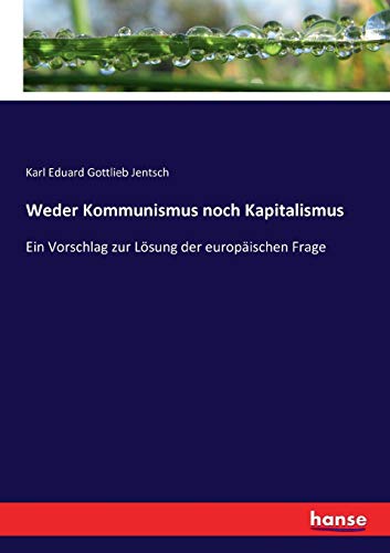 Weder Kommunismus noch Kapitalismus: Ein Vorschlag zur Lösung der europäischen Frage