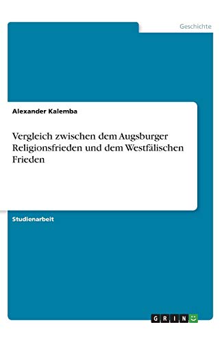 Vergleich zwischen dem Augsburger Religionsfrieden und dem Westfälischen Frieden