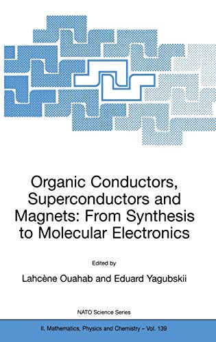 Organic Conductors, Superconductors and Magnets: From Synthesis to Molecular Electronics (NATO Science Series II: Mathematics, Physics and Chemistry, 139, Band 139)