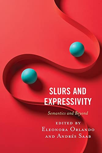 Slurs and Expressivity: Semantics and Beyond (Philosophy of Language: Connections and Perspectives)