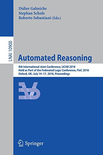 Automated Reasoning: 9th International Joint Conference, IJCAR 2018, Held as Part of the Federated Logic Conference, FloC 2018, Oxford, UK, July ... Notes in Computer Science, Band 10900)