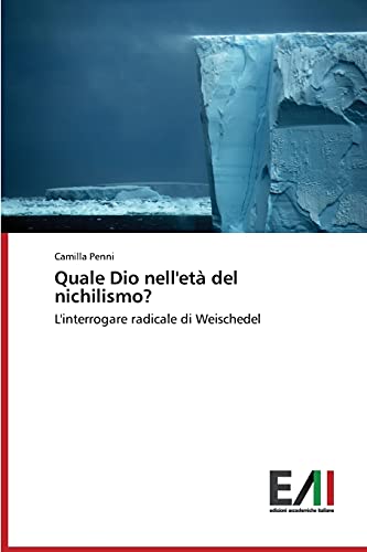 Quale Dio nell'età del nichilismo?: L'interrogare radicale di Weischedel