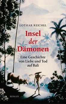 Insel der Dämonen: Eine Geschichte von Liebe und Tod auf Bali. Roman