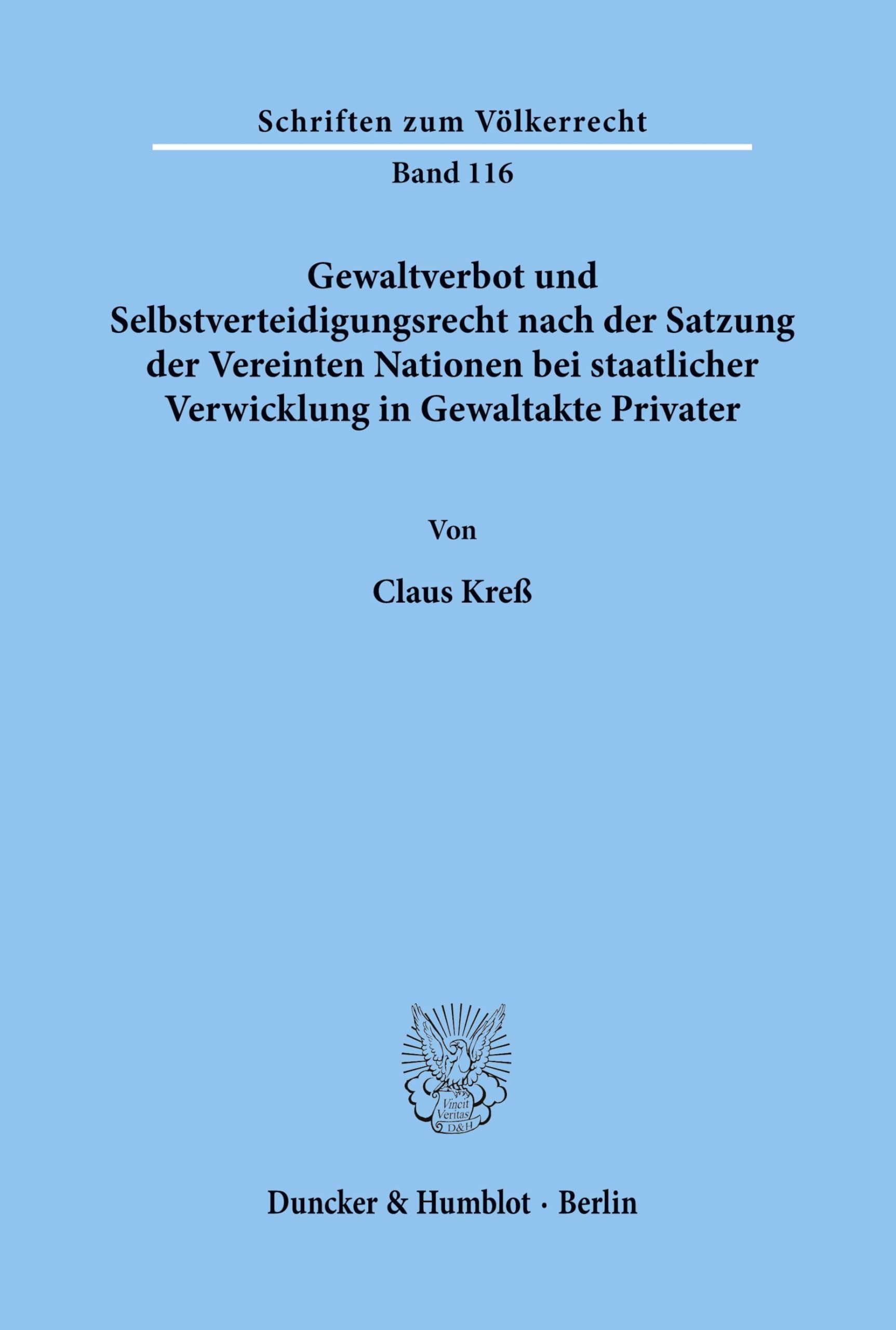 Gewaltverbot und Selbstverteidigungsrecht nach der Satzung der Vereinten Nationen bei staatlicher Verwicklung in Gewaltakte Privater.: Dissertationsschrift (Schriften zum Völkerrecht, Band 116)