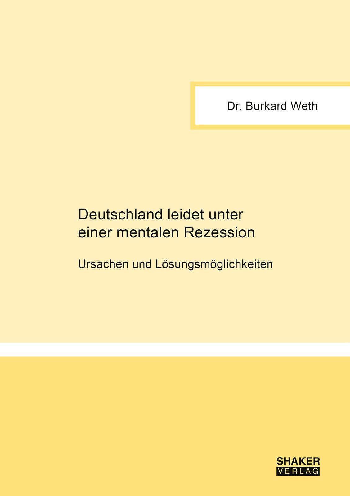 Deutschland leidet unter einer mentalen Rezession: Ursachen und Lösungsmöglichkeiten (Berichte aus der Politik)
