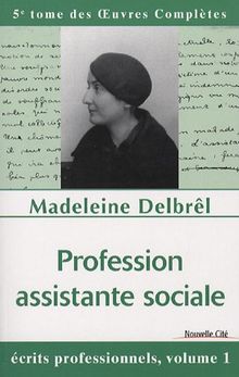 Oeuvres complètes. Vol. 5. Profession assistante sociale : écrits professionnels 1 : textes publiés de son vivant