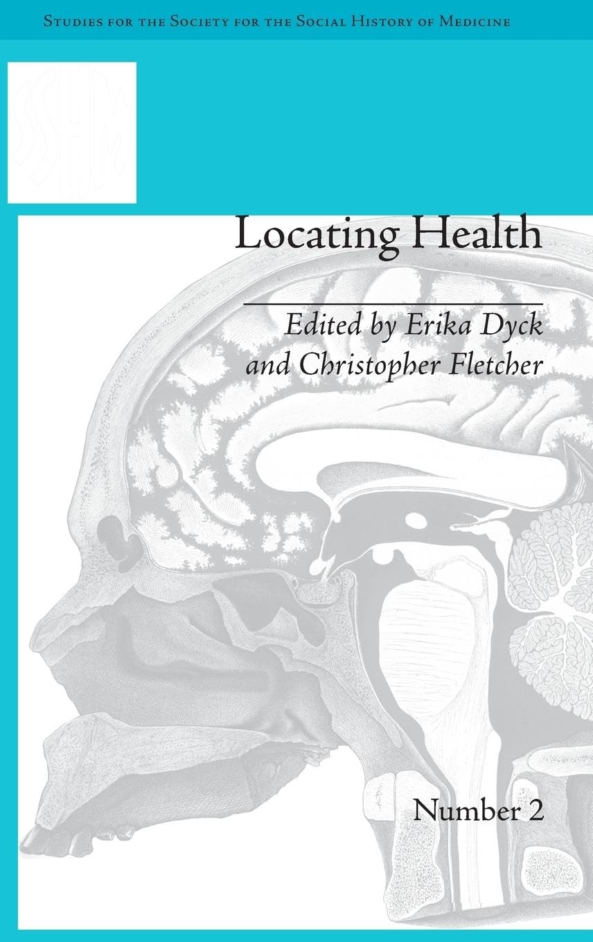 Locating Health: Historical and Anthropological Investigations of Place and Health (Studies for the Society for the Social History of Medicine)