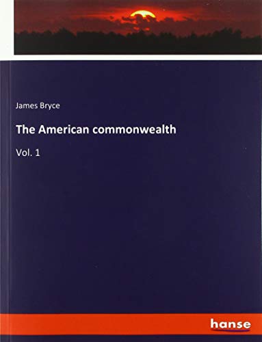 The American commonwealth: Vol. 1