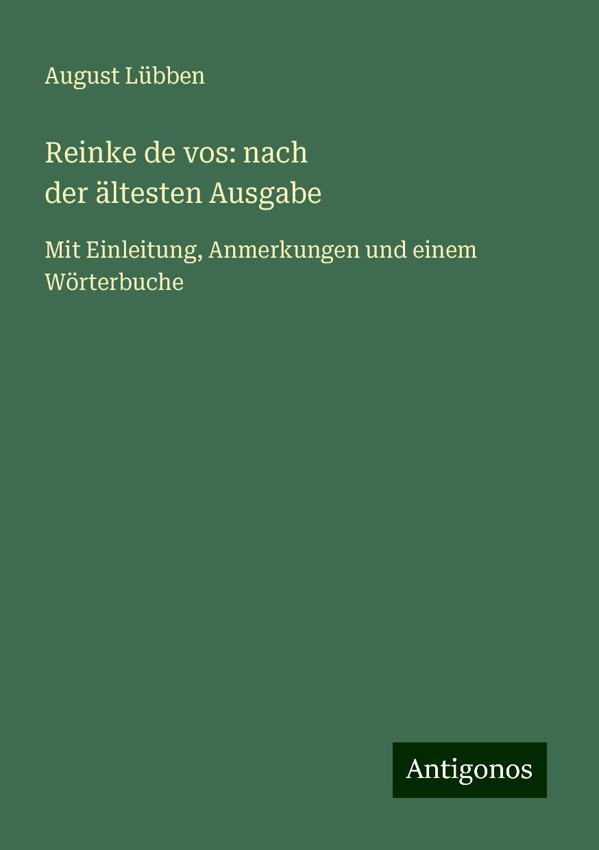 Reinke de vos: nach derältestenAusgabe: Mit Einleitung, Anmerkungen und einem Wörterbuche