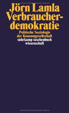 Verbraucherdemokratie: Politische Soziologie der Konsumgesellschaft (suhrkamp taschenbuch wissenschaft)