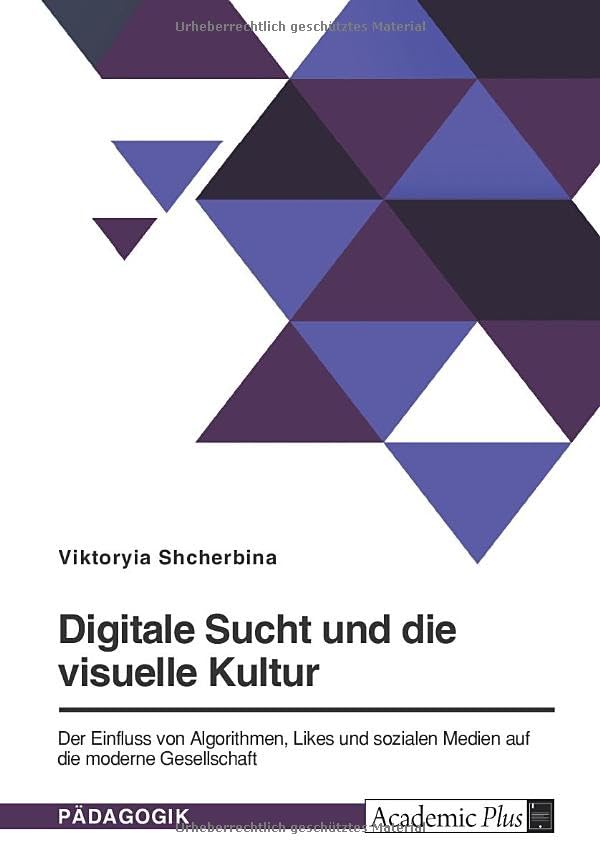 Digitale Sucht und die visuelle Kultur: Der Einfluss von Algorithmen, Likes und sozialen Medien auf die moderne Gesellschaft