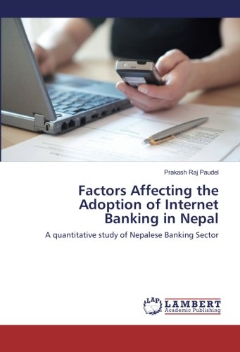 Factors Affecting the Adoption of Internet Banking in Nepal: A quantitative study of Nepalese Banking Sector