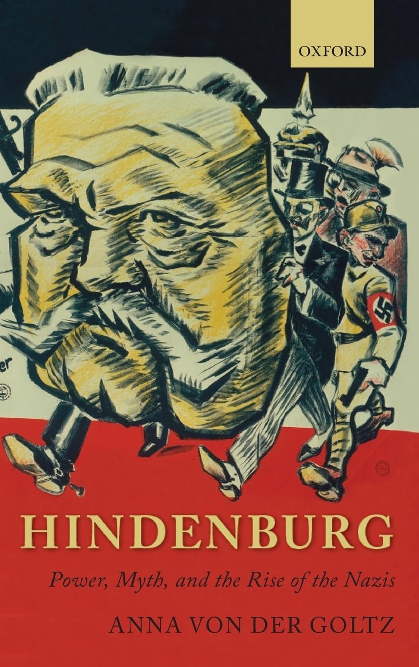 Hindenburg: Power, Myth, and the Rise of the Nazis